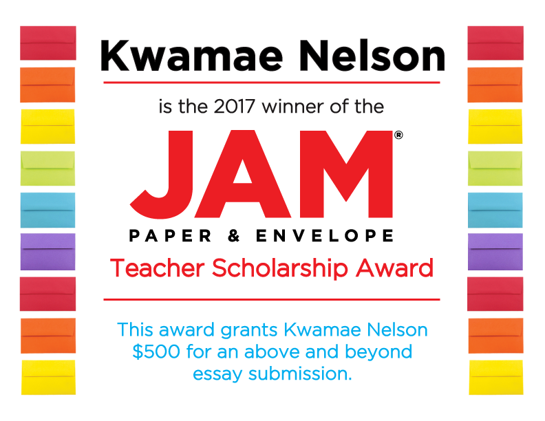 Flyer, Kwamae Nelson is the 2017 winner of the JAM Paper & Envelope Teacher Scholarship Award