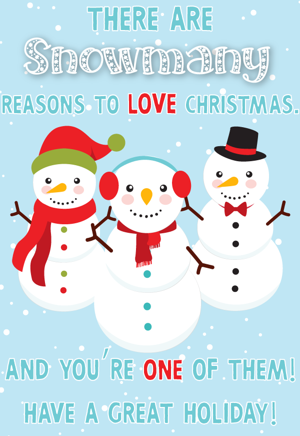 Three snowmen, "There are Snow many reasons to Love Christmas. And you're one of them! Have a great holiday!" FREE Christmas Card Printables, snowmen, love, christmas